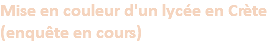 Mise en couleur d'un lycée en Crète (enquête en cours)