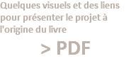 Quelques visuels et des liens pour présenter le projet à l'origine du livre > PDF