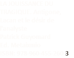 LA JOUISSANCE DU TRAGIQUE. Antigone, Lacan et le désir de l'analyste Patrick Guyomard Ed. Metaixmio ISBN: 978-960-455-260-3