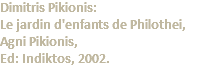 Dimitris Pikionis: Le jardin d'enfants de Philothei, Agni Pikionis, Ed: Indiktos, 2002.