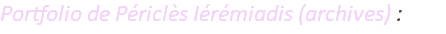Portfolio de Périclès Iérémiadis (archives) :