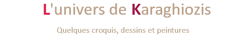 &nbsp;L'univers de Karaghiozis Quelques croquis, dessins et peintures 