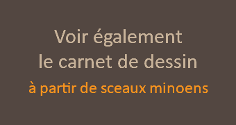  Voir également  le carnet de dessin à partir de sceaux minoens 