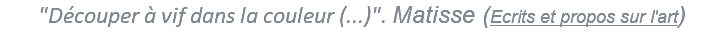 &nbsp;"Découper à vif dans la couleur (...)". Matisse (Ecrits et propos sur l'art)