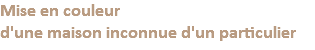 Mise en couleur d'une maison inconnue d'un particulier