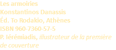 Les armoiries Konstantinos Danassis Éd. To Rodakio, Athènes ISBN 960-7360-57-5 P. Iérémiadis, illustrateur de la première de couverture