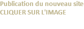 Publication du nouveau site CLIQUER SUR L'IMAGE 