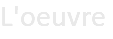 L'oeuvre